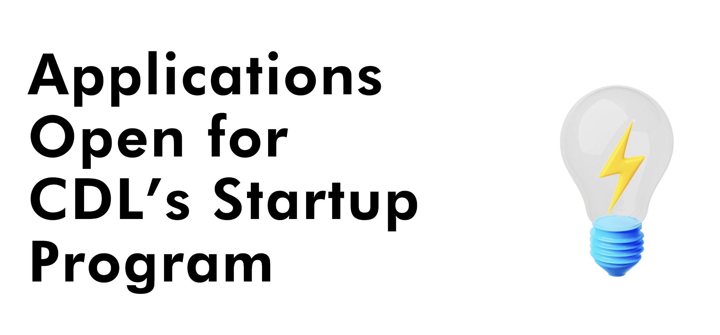 Applications Open for CDL’s Startup Program